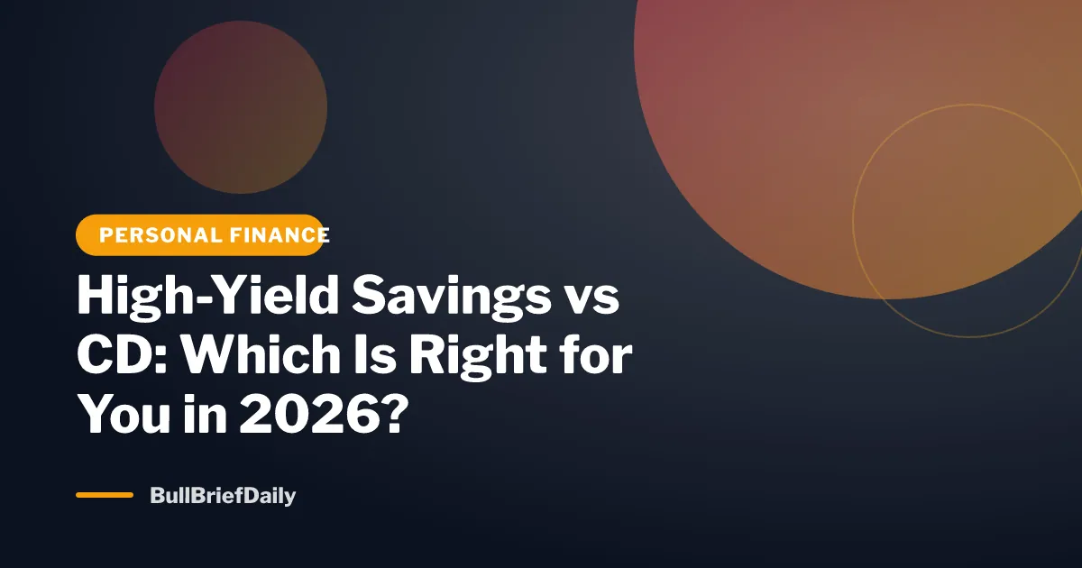 High-Yield Savings vs CD: Which Is Right for You in 2026?