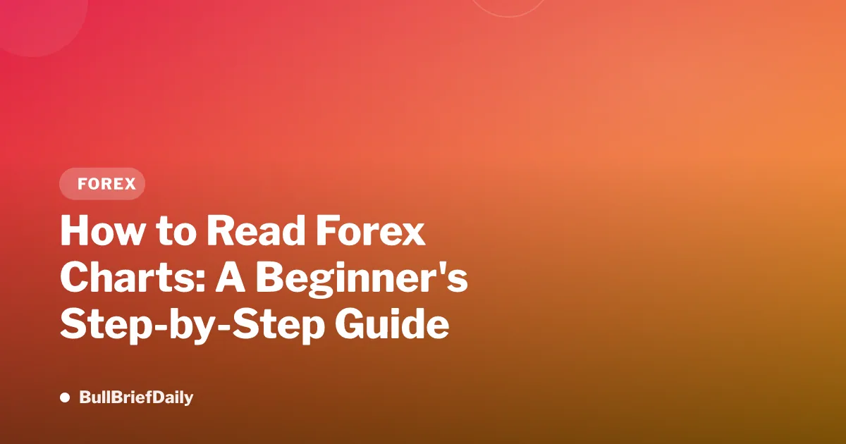 How to Read Forex Charts: A Beginner's Step-by-Step Guide